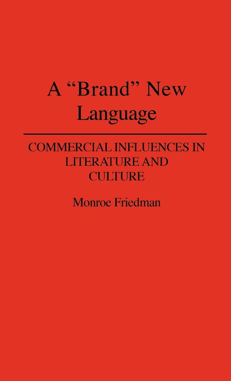 A "Brand" New Language: Commercial Influences in Literature and Culture (Contributions to the Study of Popular Culture)