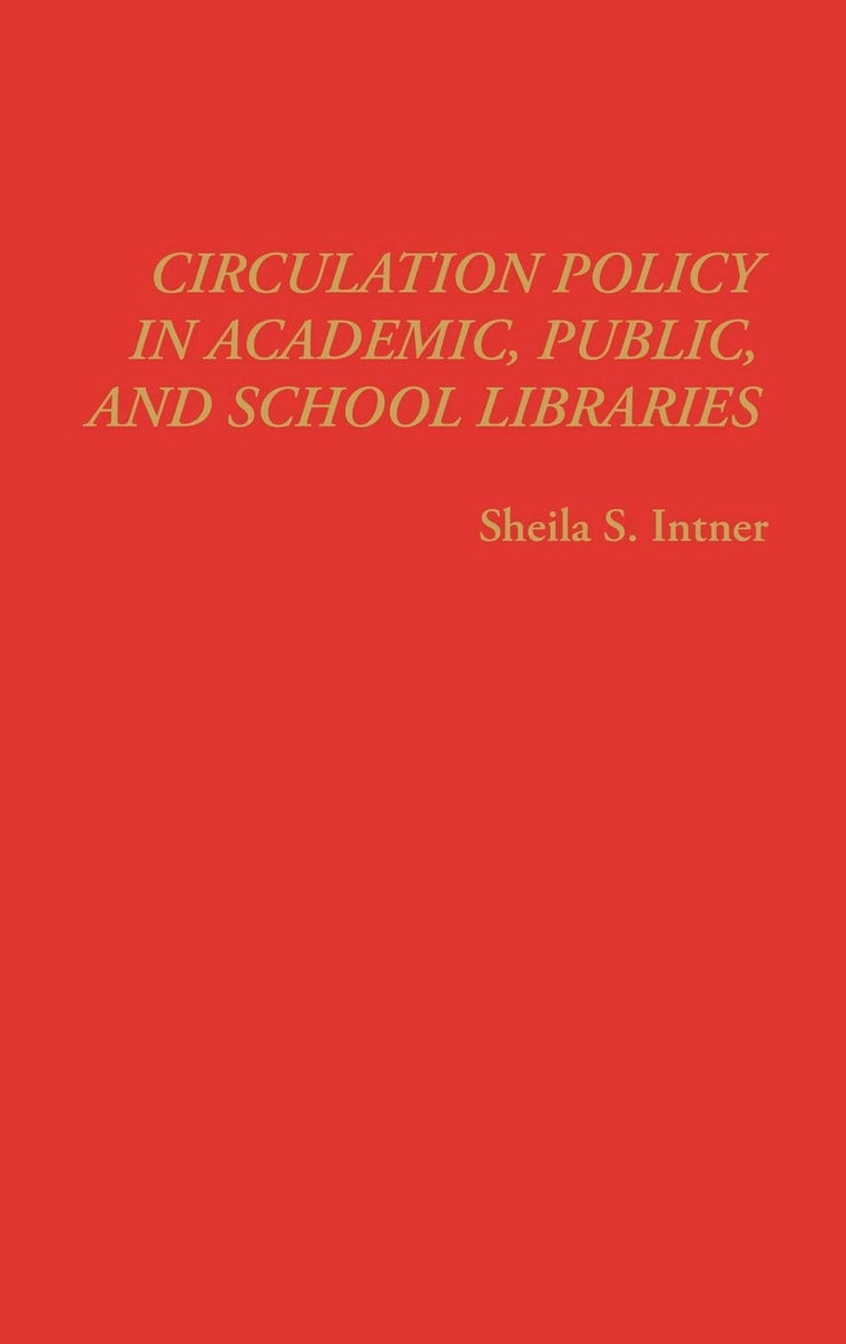 Circulation Policy in Academic, Public, and School Libraries: (New Directions in Information Management)