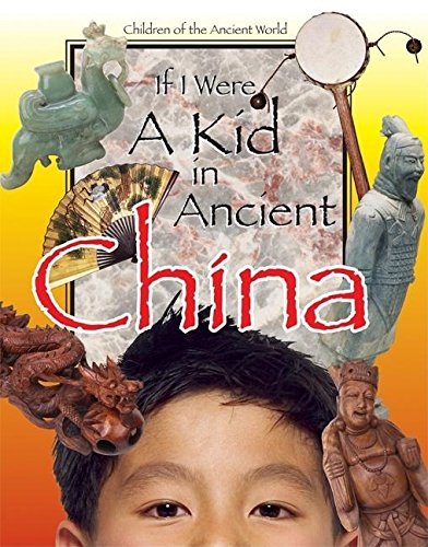 If I Were a Kid in Ancient China: Children of the Ancient Wo