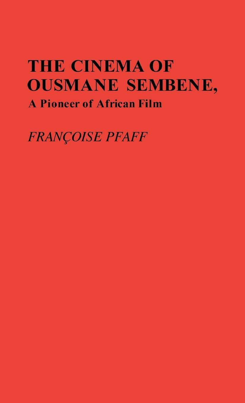 The Cinema of Ousmane Sembene, A Pioneer of African Film (Contributions in Afro-American and African Studies: Contemporary Black Poets)