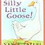 Silly Little Goose!