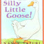 Silly Little Goose!
