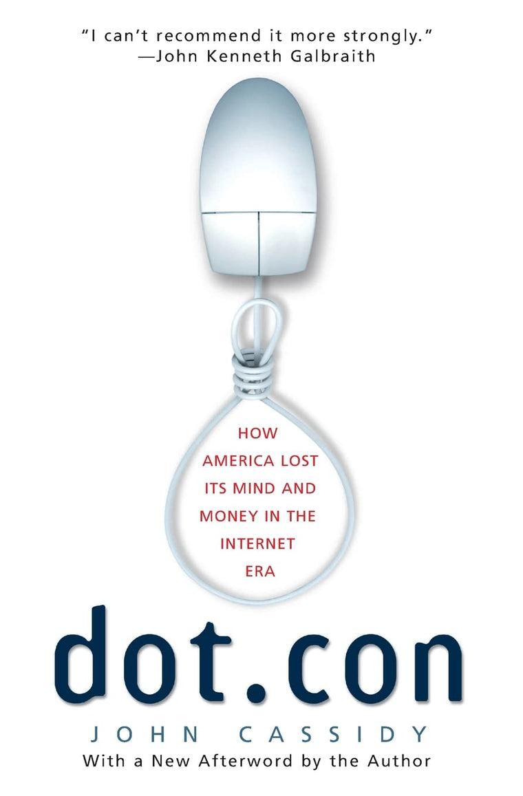 Dot.con: How America Lost Its Mind and Money in the Internet
