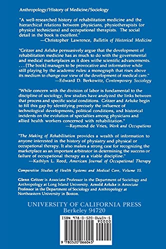 The Making of Rehabilitation: A Political Economy of Medical Specialization, 1890-1980 (Comparative Studies of Health Systems and Medical Care) (Volume 15)