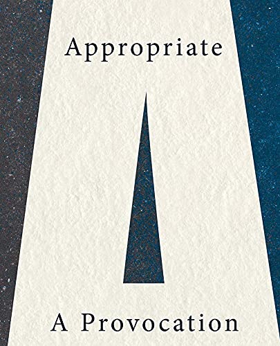 Appropriate: A Provocation