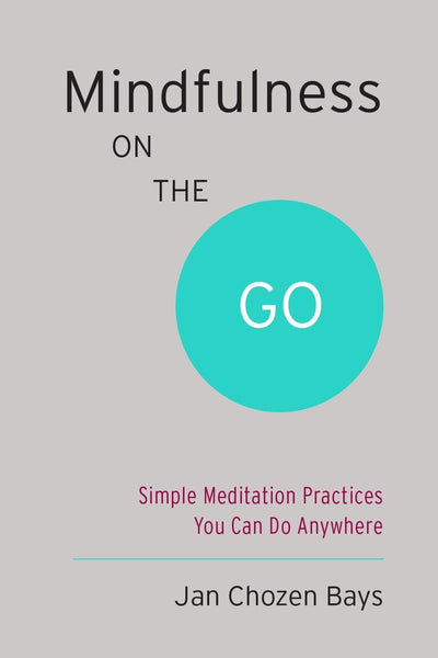 Mindfulness on the Go: Simple Meditation Practices You Can Do Anywhere (Shambhala Pocket Classics)