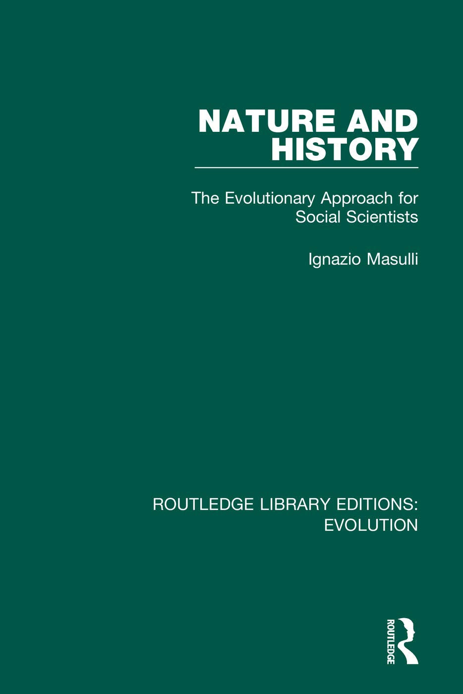 Nature and History: The Evolutionary Approach for Social Scientists (Routledge Library Editions: Evolution)