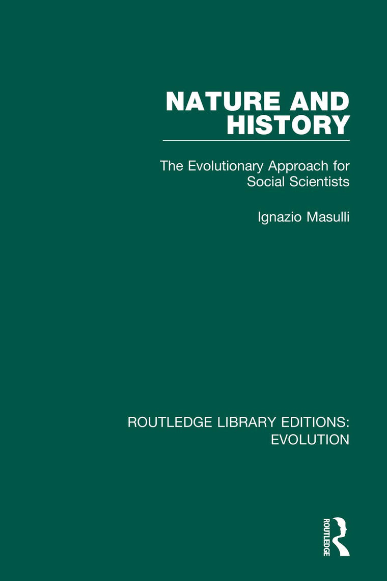 Nature and History: The Evolutionary Approach for Social Scientists (Routledge Library Editions: Evolution)
