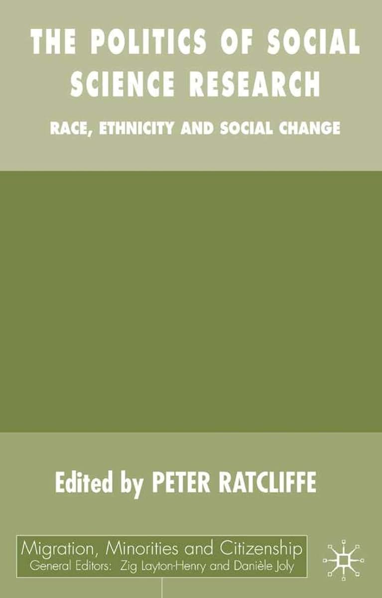 The Politics of Social Science Research: Race, Ethnicity and Social Change (Migration, Minorities and Citizenship)