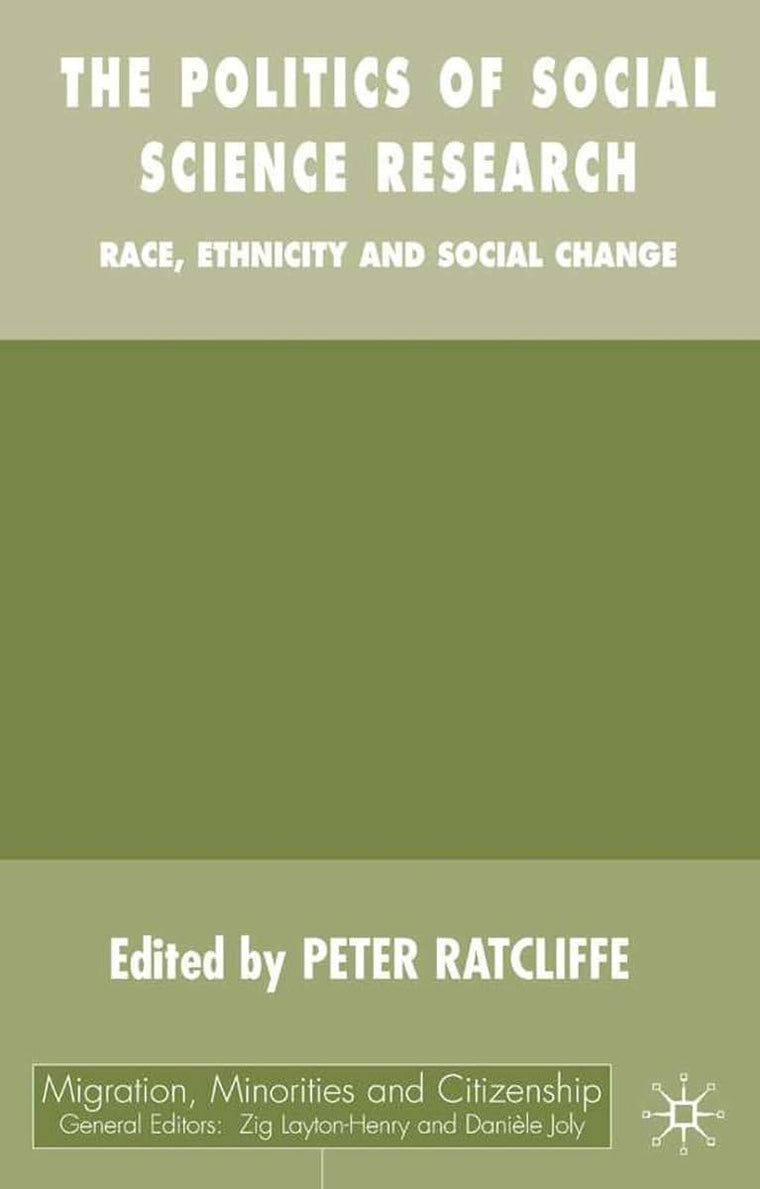 The Politics of Social Science Research: Race, Ethnicity and Social Change (Migration, Minorities and Citizenship)