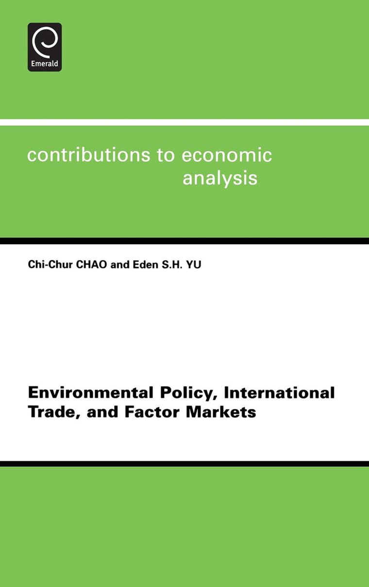 Environmental Policy, International Trade and Factor Markets (Contributions to Economic Analysis, 267)