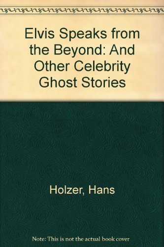 Elvis Speaks from the Beyond and Other Celebrity Ghost Stori