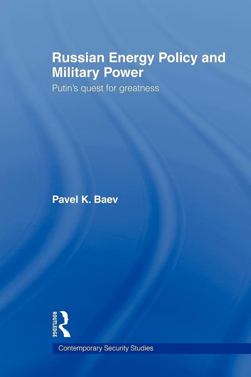 Russian Energy Policy and Military Power (Contemporary Security Studies)