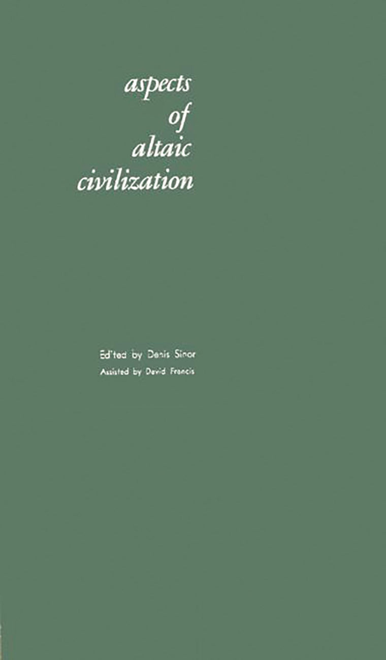 Aspects of Altaic Civilization: Proceedings of the Fifth Meeting of the Permanent International Altaistic Conference Held at Indiana University, June 4-9, 1962 (Uralic and Altaic)
