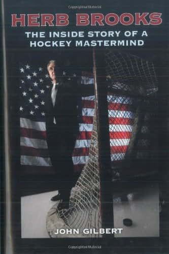 Herb Brooks: The Inside Story of a Hockey Mastermind by Gilb