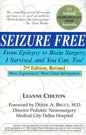 Seizure Free : From Epilepsy to Brain Surgery, I Survived, and You Can, Too!