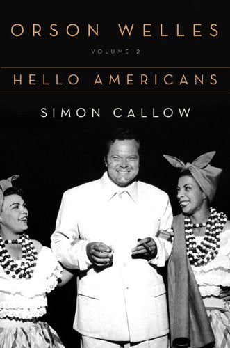 Orson Welles: Volume 2: Hello Americans by Callow, Simon