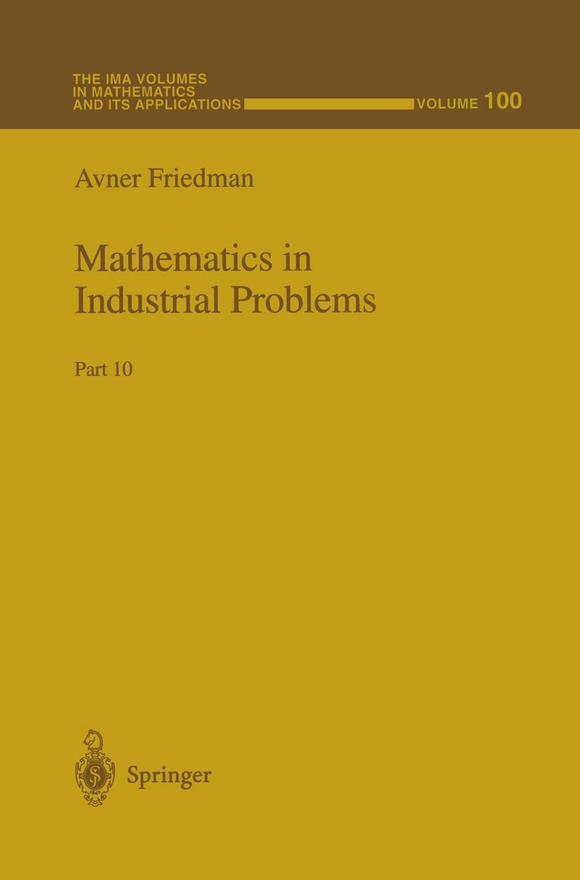 Mathematics in Industrial Problems: Part 10 (The IMA Volumes in Mathematics and its Applications, 100)