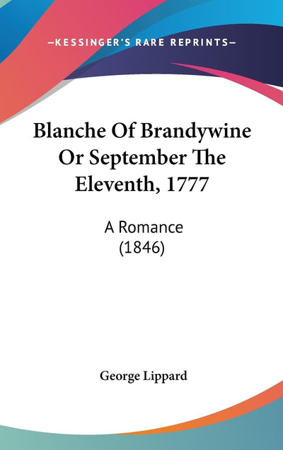 Blanche Of Brandywine Or September The Eleventh, 1777: A Romance (1846)