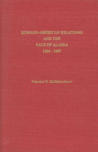 Russian-American Relations and the Sale of Alaska, 1834-1867 (Alaska History)
