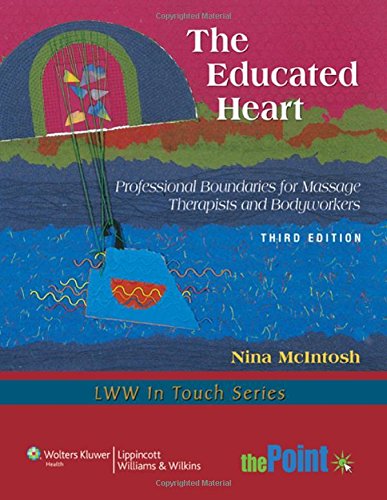 The Educated Heart: Professional Boundaries for Massage Therapists and Bodyworkers (LWW in Touch Series)