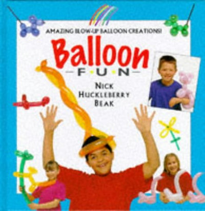 Balloon Fun: Amazing Blow-Up Balloon Creations (Creative Fun Series)