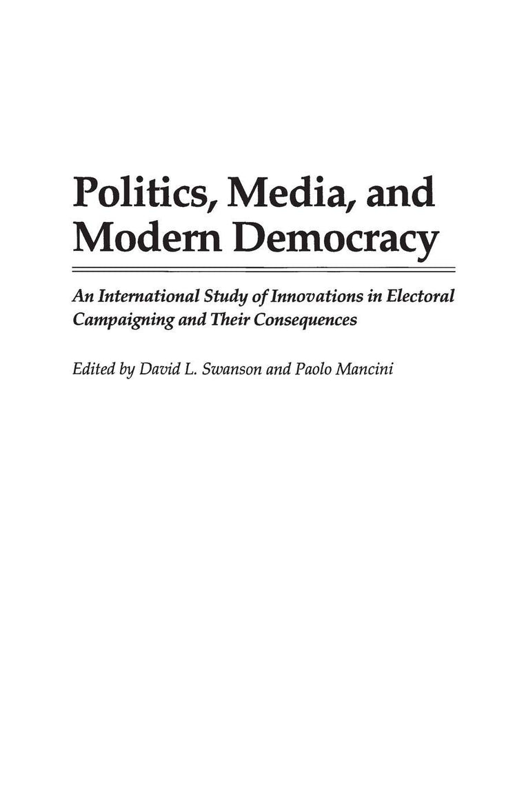 Politics, Media, and Modern Democracy: An International Study of Innovations in Electoral Campaigning and Their Consequences (Praeger Series in)