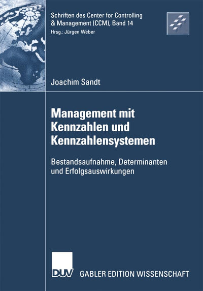 Management mit Kennzahlen und Kennzahlensystemen: Bestandsaufnahme, Determinanten und Erfolgsauswirkungen (Schriften des Center for Controlling & Management (CCM), 14) (German Edition)