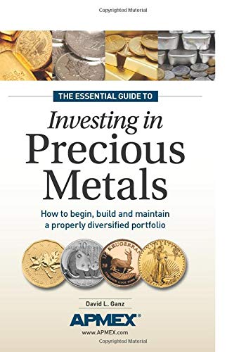 The Essential Guide to Investing in Precious Metals: How to