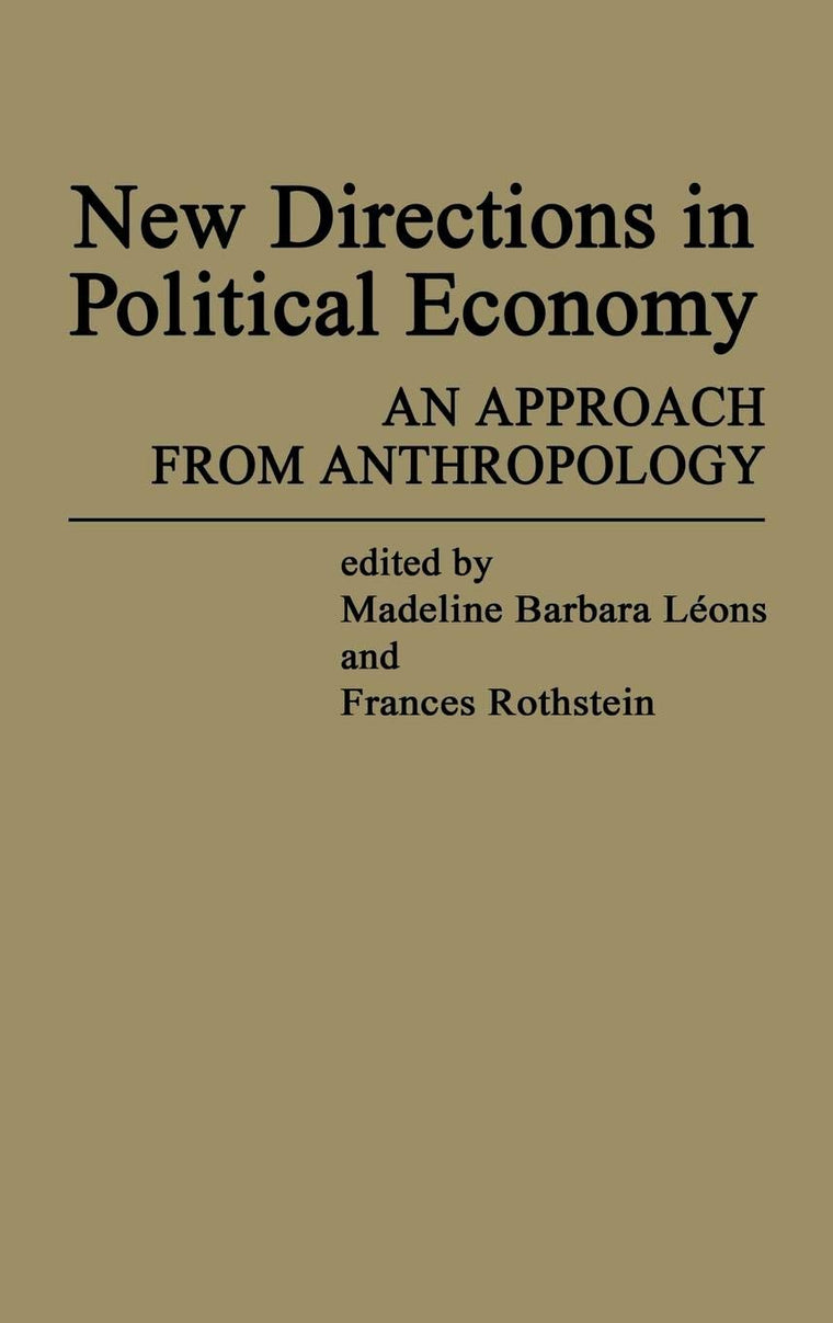 New Directions in Political Economy: An Approach from Anthropology (Contributions in Economics and Economic History)