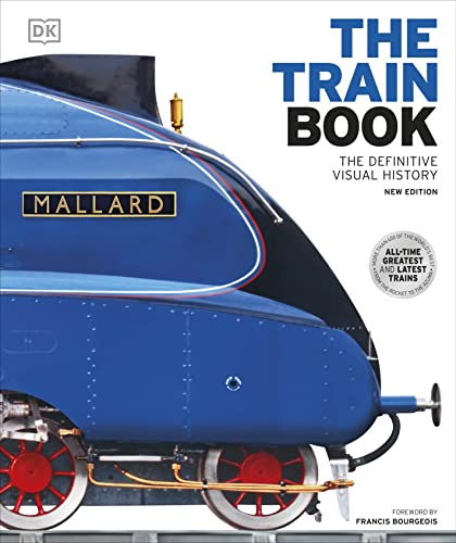 DK The Train Book The Definitive Visual History (DK Definitive Transport Guides).