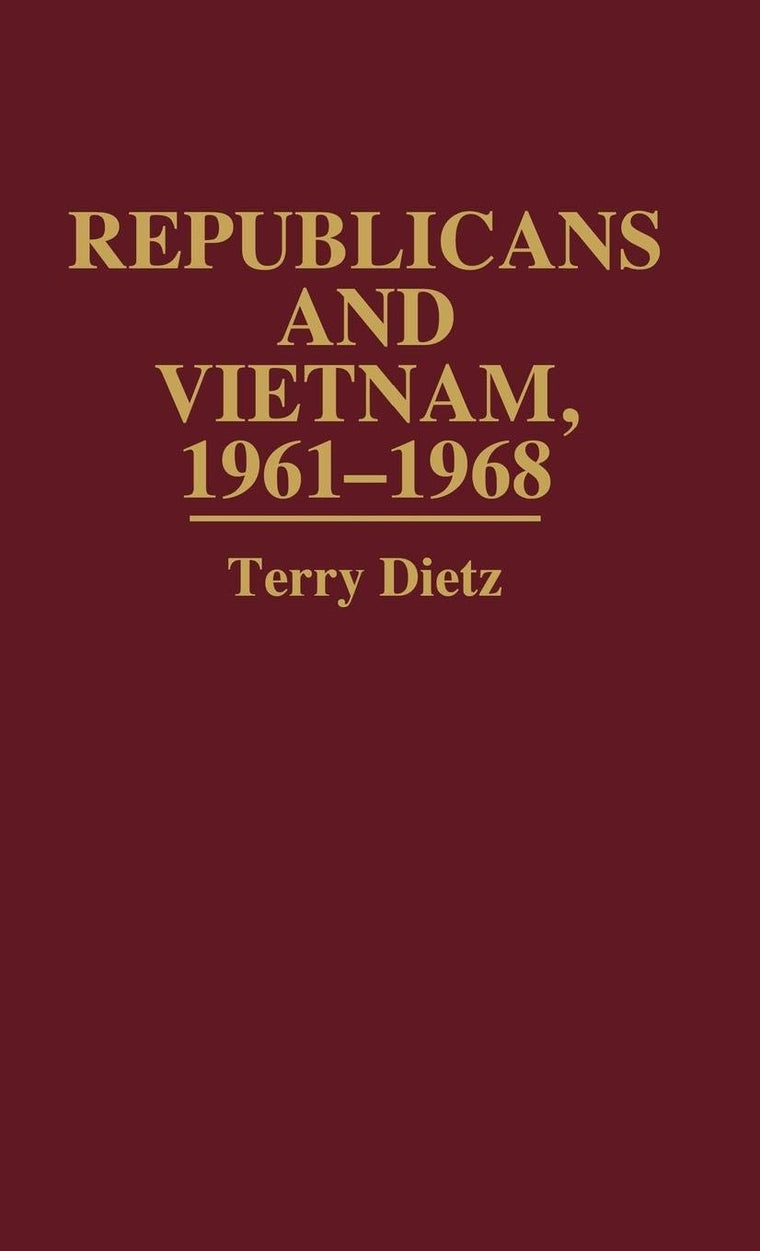 Republicans and Vietnam, 1961-1968 (Contributions in Political Science)