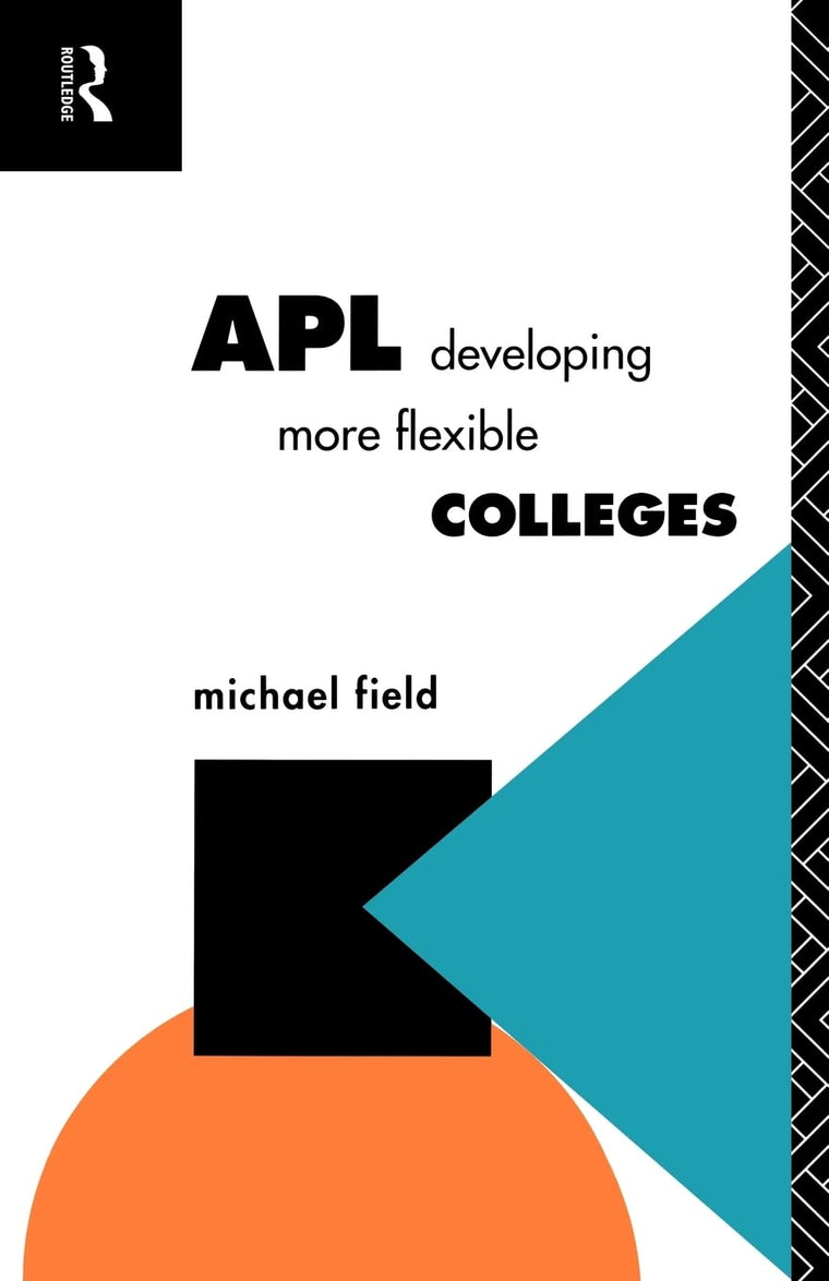 APL: Developing more flexible colleges (Further Education: The Assessment and Accreditation of Prior Learning)