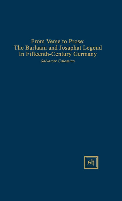 From Verse to Prose: The Barlaam and Josaphat Legend in Fifteenth-Century Germany (Scripta Humanistica) (English and German Edition)