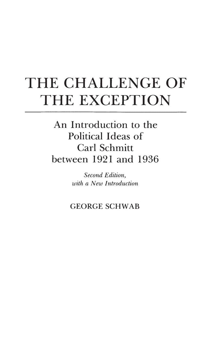 The Challenge of the Exception: An Introduction to the Political Ideas of Carl Schmitt Between 1921 and 1936; Second Edition, With a New Introduction (Contributions in Political Science)