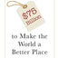 How to Spend $75 Billion to Make the World a Better Place