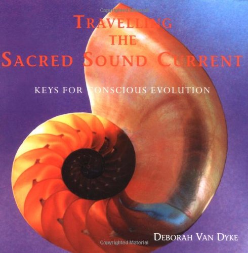 Travelling the Sacred Sound Current: Keys for Conscious Evol