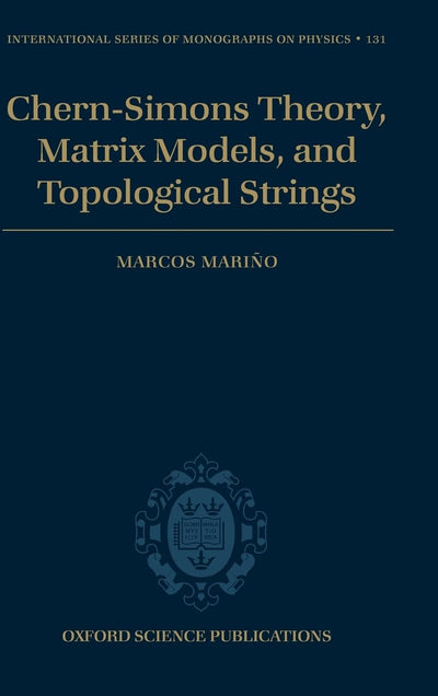 Chern-Simons Theory, Matrix Models, and Topological Strings (International Series of Monographs on Physics)