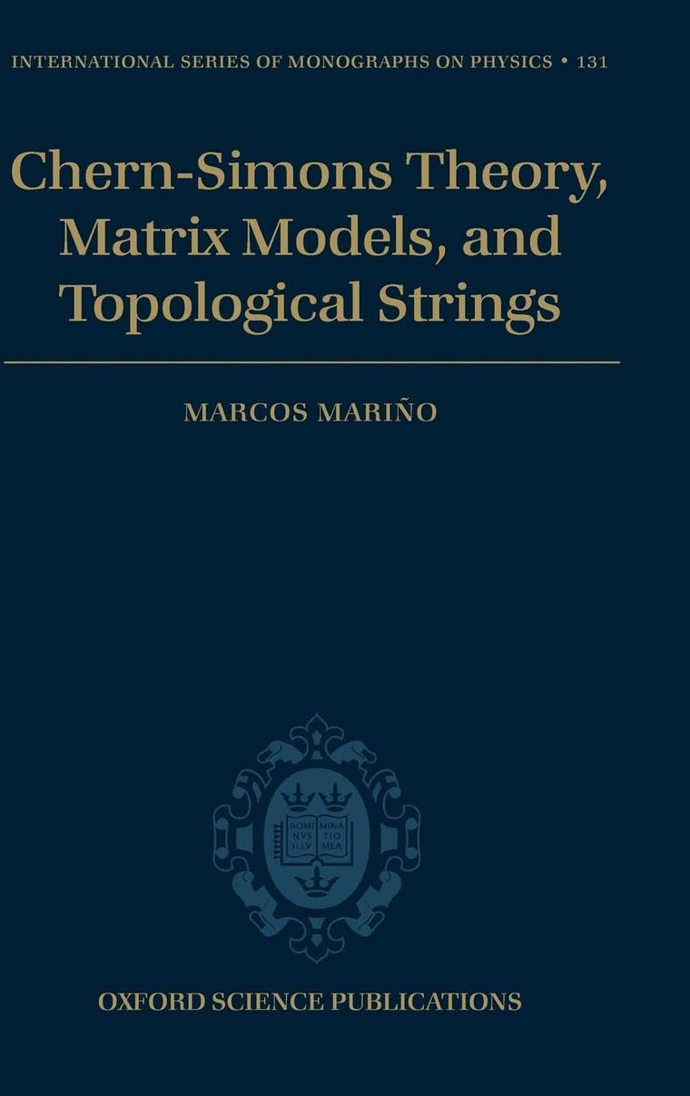 Chern-Simons Theory, Matrix Models, and Topological Strings (International Series of Monographs on Physics)