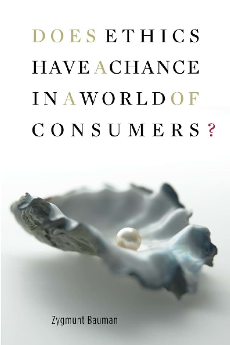 Does Ethics Have a Chance in a World of Consumers? (Institute for Human Sciences Vienna Lecture Series)