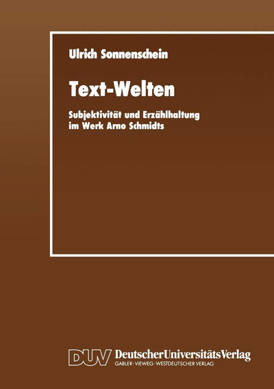 Text-Welten: Subjektivitt und Erzhlhaltung im Werk Arno Schmidts (German Edition)
