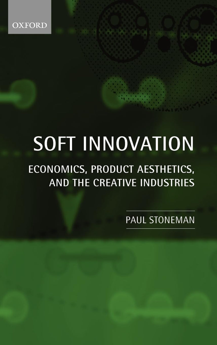 Soft Innovation: Economics, Design, and the Creative Industries