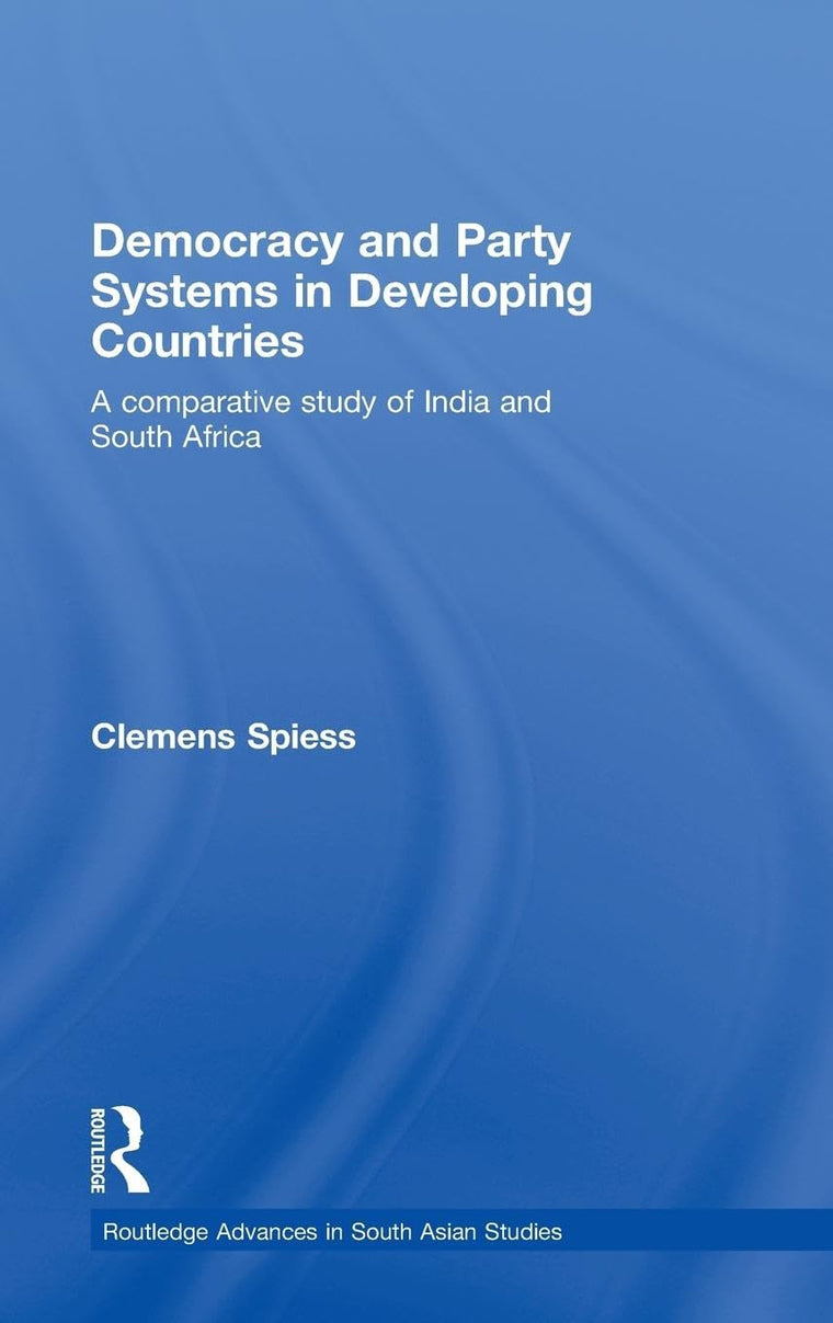 Democracy and Party Systems in Developing Countries: A comparative study of India and South Africa (Routledge Advances in South Asian Studies)