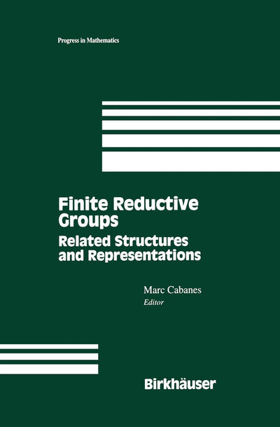Finite Reductive Groups: Related Structures and Representations: Proceedings of an International Conference held in Luminy, France (Progress in Mathematics, 141)