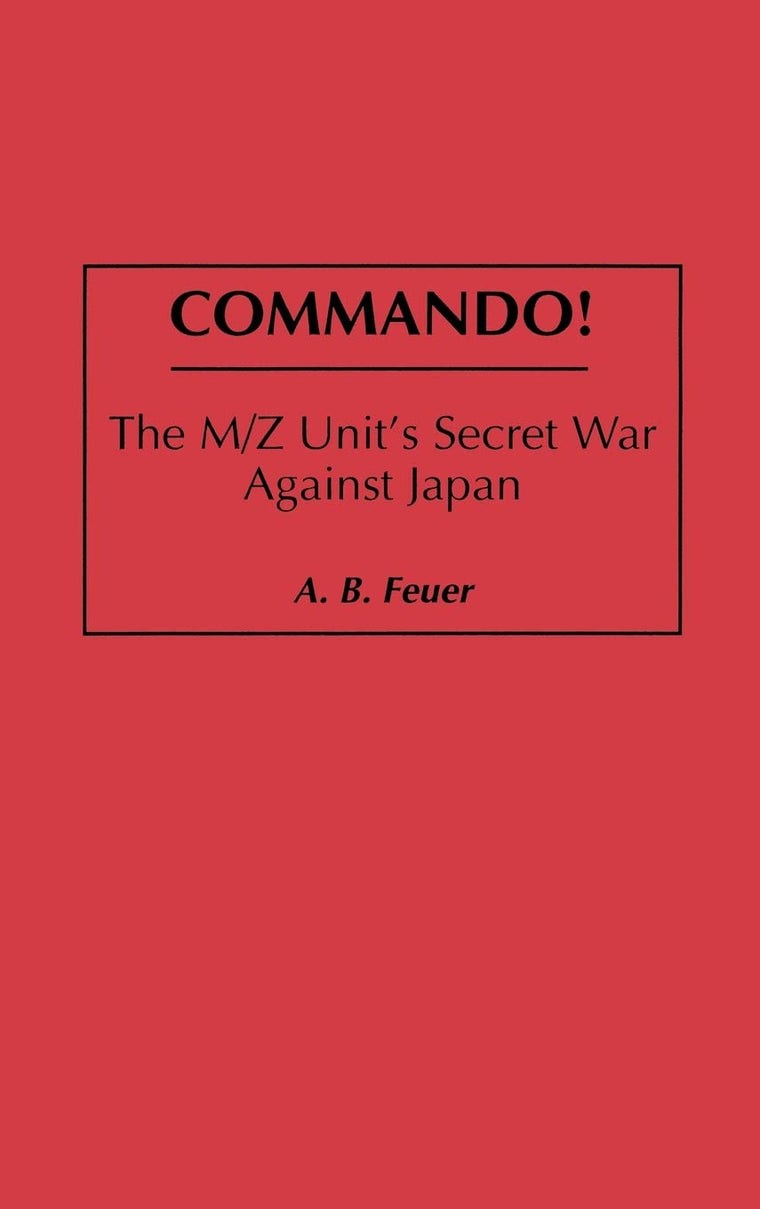 Commando!: The M/Z Unit's Secret War Against Japan