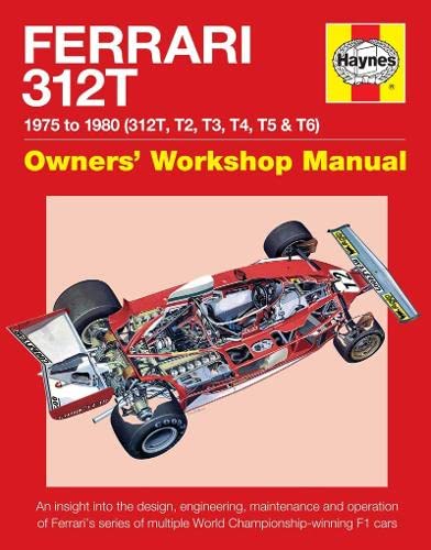 Ferrari 312T 1975 to 1980 (312T, T2, T3, T4, T5 & T6): An insight into the design, engineering, maintenance and operation of Ferrari's series of ... F1 cars (Owners' Workshop Manual)