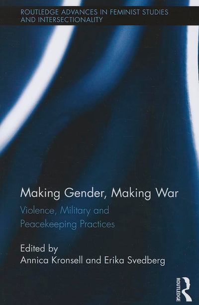 Making Gender, Making War (Routledge Advances in Feminist Studies and Intersectionality)