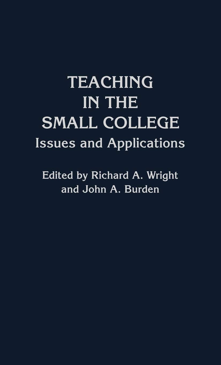 Teaching in the Small College: Issues and Applications (Contributions to the Study of Education, No. 17) (12 Papers)