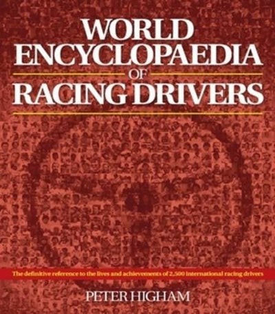 World Encyclopaedia of Racing Drivers - 3 Volume Set: The definitive reference to the lives and achievements of 2,500 international racing drivers