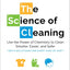 The Science of Cleaning: Use the Power of Chemistry to Clean Smarter, Easier, and Safer-With Solutions for Every Kind of Dirt